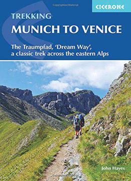 Trekking Munich To Venice: The Traumpfad, 'dream Way', A Classic Trek Across The Eastern Alps