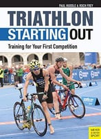 Triathlon: Starting Out: Training For Your First Competition, 3rd Edition