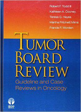 Tumor Board Reviews: Guidelines And Case Reviews In Oncology: Guideline And Case Reviews In Oncology