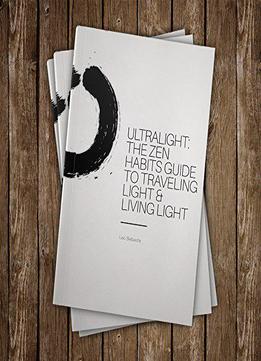 Ultralight: The Zen Habits Guide To Traveling Light & Living Light
