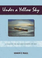 Under A Yellow Sky: A Tale Of The Sea And A Coming Of Age