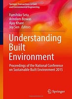 Understanding Built Environment: Proceedings Of The National Conference On Sustainable Built Environment 2015