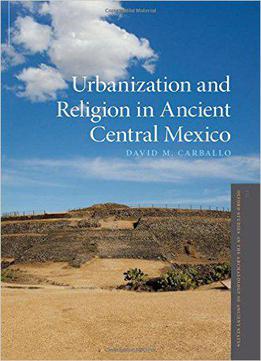 Urbanization And Religion In Ancient Central Mexico