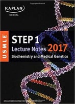 Usmle Step 1 Lecture Notes 2017: Biochemistry And Medical Genetics