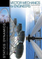Vector Mechanics For Engineers: Statics And Dynamics (10th Edition)