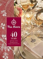 Via Mare: 40 Years Of Iconic Events Through Menus, Recipes, And Memories