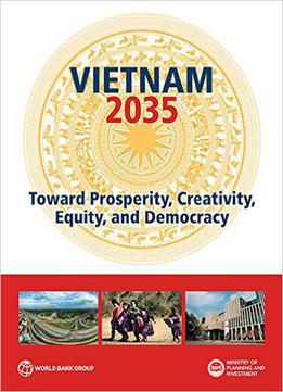 Vietnam 2035: Toward Prosperity, Creativity, Equity, And Democracy