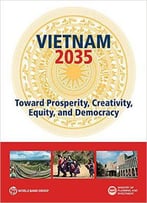 Vietnam 2035: Toward Prosperity, Creativity, Equity, And Democracy