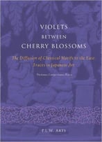 Violets Between Cherry Blossoms: The Diffusion Of Classical Motifs To The East: Traces In Japanese Art. Fictions, Conjectures,