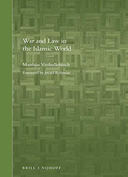War And Law In The Islamic World (brill's Arab And Islamic Laws)