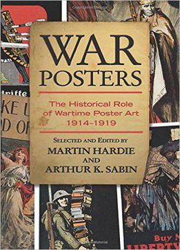 War Posters: The Historical Role Of Wartime Poster Art 1914-1919