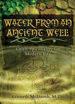 Water From An Ancient Well: Celtic Spirituality For Modern Life