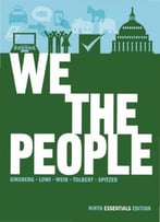 We The People: An Introduction To American Politics, Ninth Essentials Edition