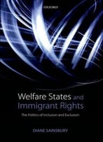 Welfare States And Immigrant Rights: The Politics Of Inclusion And Exclusion