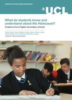 What Do Students Know And Understand About The Holocaust?: Evidence From English Secondary Schools