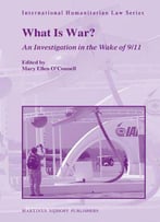 What Is War?: An Investigation In The Wake Of 9/11 (International Humanitarian Law)
