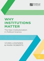 Why Institutions Matter: The New Institutionalism In Political Science