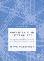 Why Is English Literature?: Language And Letters For The Twenty-First Century