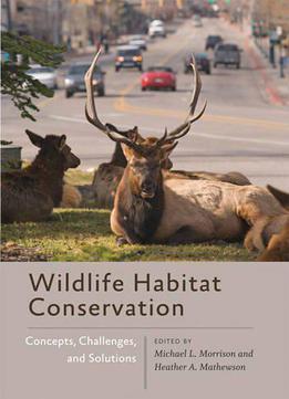 Wildlife Habitat Conservation: Concepts, Challenges, And Solutions (wildlife Management And Conservation)