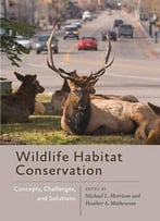Wildlife Habitat Conservation: Concepts, Challenges, And Solutions (Wildlife Management And Conservation)