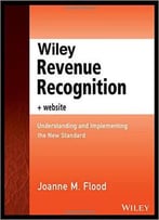 Wiley Revenue Recognition Plus Website: Understanding And Implementing The New Standard