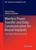 Wireless Power Transfer And Data Communication For Neural Implants: Case Study: Epilepsy Monitoring