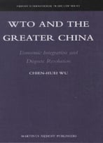 Wto And The Greater China: Economic Integration And Dispute Resolution