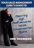 Your Sales Management Guru's Guide To: Creating High-Performance Sales Compensation Plans