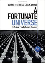 A Fortunate Universe - Life In A Finely Tuned Cosmos