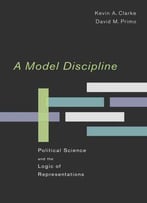 A Model Discipline: Political Science And The Logic Of Representations