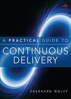 A Practical Guide To Continuous Delivery