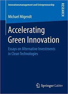 Accelerating Green Innovation: Essays On Alternative Investments In Clean Technologies