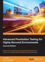 Advanced Penetration Testing For Highly-Secured Environments, Second Edition