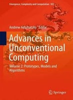 Advances In Unconventional Computing: Volume 2: Prototypes, Models And Algorithms