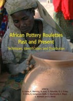 African Pottery Roulettes Past And Present: Techniques, Identification And Distribution