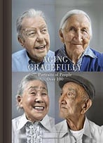 Aging Gracefully: Portraits Of People Over 100