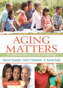 Aging Matters: An Introduction To Social Gerontology