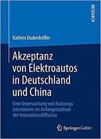 Akzeptanz Von Elektroautos In Deutschland Und China: Eine Untersuchung Von Nutzungsintentionen Im Anfangsstadium Der Innovation