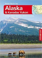 Alaska & Kanadas Yukon - Vista Point Reiseführer Reisen Tag Für Tag, Auflage: 9