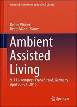 Ambient Assisted Living: 9. Aal-kongress, Frankfurt/m, Germany, April 20 - 21, 2016