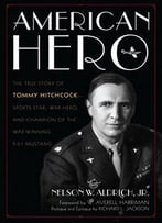 American Hero: The True Story Of Tommy Hitchcock--Sports Star, War Hero, And Champion Of The War-Winning P-51 Mustang