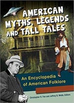American Myths, Legends, And Tall Tales: An Encyclopedia Of American Folklore (3 Volumes)