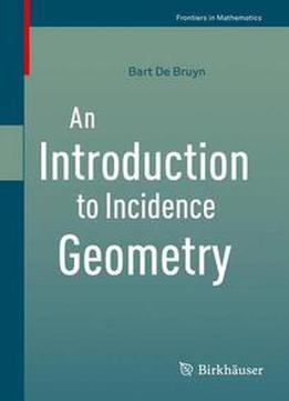 An Introduction To Incidence Geometry (frontiers In Mathematics)