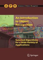 An Introduction To Object Recognition: Selected Algorithms For A Wide Variety Of Applications