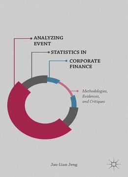 Analyzing Event Statistics In Corporate Finance: Methodologies, Evidences, And Critiques