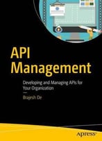 Api Management: An Architect's Guide To Developing And Managing Apis For Your Organization