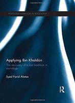 Applying Ibn Khaldūn: The Recovery Of A Lost Tradition In Sociology
