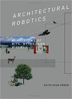 Architectural Robotics: Ecosystems Of Bits, Bytes, And Biology
