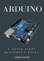 Arduino : A Quick-Start Beginner's Guide