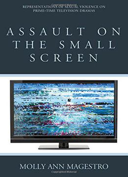 Assault On The Small Screen: Representations Of Sexual Violence On Prime Time Television Dramas